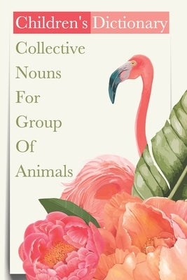 Children'S Dictionary Collective Nouns For Group Of Animals: Kids Book Paperback Independently Published
