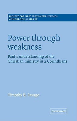 Power Through Weakness: Paul's Understanding of the Christian Ministry in 2 Corinthians Paperback Cambridge University Press