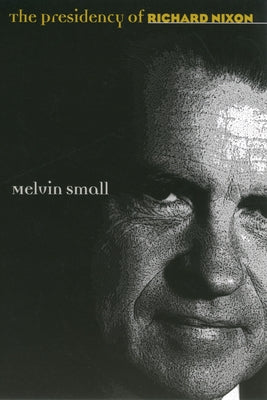 The Presidency of Richard Nixon Paperback University Press of Kansas