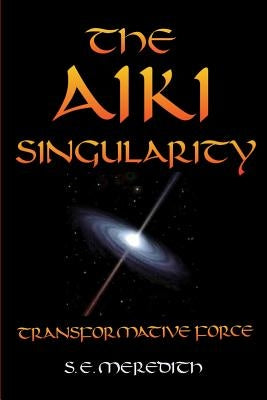 The Aiki Singularity: Transformative Power Paperback Createspace Independent Publishing Platform