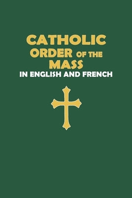 Catholic Order of the Mass in English and French (Green Cover Edition) Paperback Independently Published