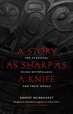 A Story as Sharp as a Knife: The Classical Haida Mythtellers and Their World Paperback Douglas & McIntyre