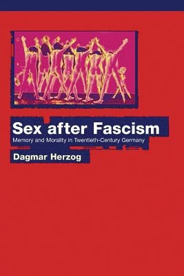 Sex After Fascism: Memory and Morality in Twentieth-Century Germany Paperback Princeton University Press