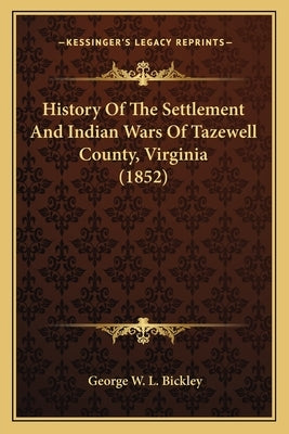 History Of The Settlement And Indian Wars Of Tazewell County, Virginia (1852) Paperback Kessinger Publishing
