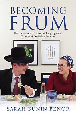 Becoming Frum: How Newcomers Learn the Language and Culture of Orthodox Judaism Paperback Rutgers University Press