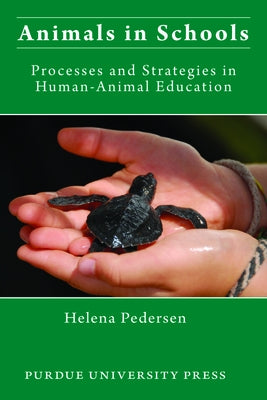 Animals in Schools: Processes and Strategies in Human-Animal Education Paperback Purdue University Press