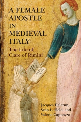 A Female Apostle in Medieval Italy: The Life of Clare of Rimini Paperback University of Pennsylvania Press