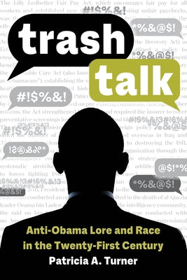 Trash Talk: Anti-Obama Lore and Race in the Twenty-First Century Paperback University of California Press