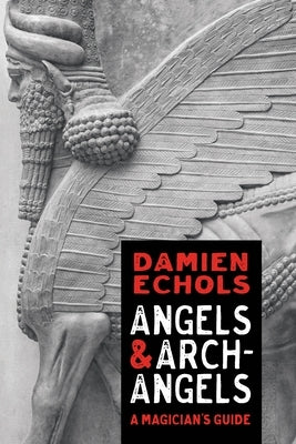 Angels and Archangels: A Magician's Guide by Echols, Damien