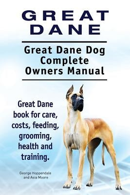 Great Dane. Great Dane Dog Complete Owners Manual. Great Dane book for care, costs, feeding, grooming, health and training. Paperback Imb Publishing Great Dane