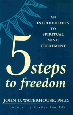 Five Steps to Freedom: An Introduction to Spiritual Mind Treatment by Waterhouse, John