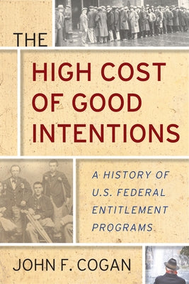 The High Cost of Good Intentions: A History of U.S. Federal Entitlement Programs Paperback Stanford University Press
