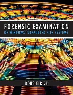 Forensic Examination of Windows-Supported File Systems Paperback Createspace Independent Publishing Platform