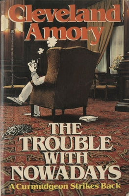 The Trouble with Nowadays: A Curmudgeon Strikes Back Paperback Random House Publishing Group