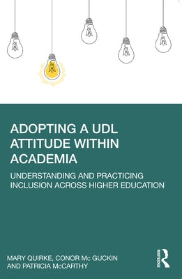 Adopting a Udl Attitude Within Academia: Understanding and Practicing Inclusion Across Higher Education Paperback Routledge