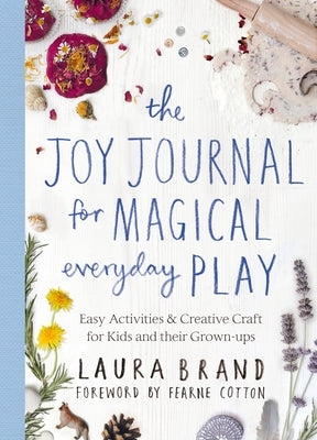 The Joy Journal for Magical Everyday Play by Brand, Laura