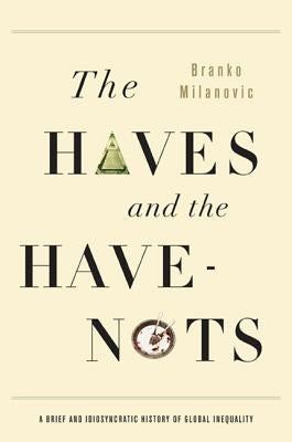 The Haves and the Have-Nots: A Brief and Idiosyncratic History of Global Inequality Paperback Basic Books