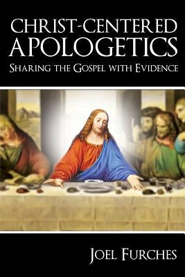 Christ-Centered Apologetics: Sharing the Gospel with Evidence Paperback Crosslink Publishing
