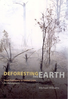 Deforesting the Earth: From Prehistory to Global Crisis, an Abridgment Paperback University of Chicago Press