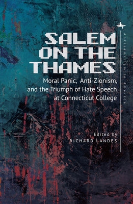 Salem on the Thames: Moral Panic, Anti-Zionism, and the Triumph of Hate Speech at Connecticut College Paperback Academic Studies Press
