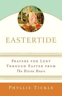 Eastertide: Prayers for Lent Through Easter from the Divine Hours Paperback Galilee Trade
