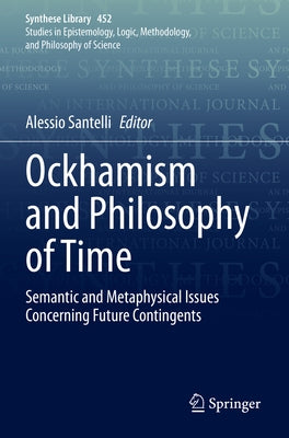 Ockhamism and Philosophy of Time: Semantic and Metaphysical Issues Concerning Future Contingents Paperback Springer
