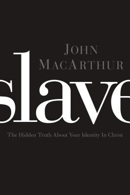 Slave: The Hidden Truth about Your Identity in Christ Paperback Thomas Nelson