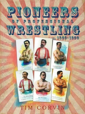 Pioneers of Professional Wrestling: 1860-1899 Paperback Archway Publishing