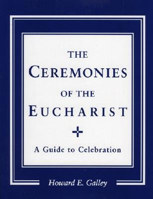 Ceremonies of the Eucharist: A Guide to Celebration Paperback Cowley Publications