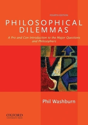 Philosophical Dilemmas: A Pro and Con Introduction to the Major Questions and Philosophers Paperback Oxford University Press, USA