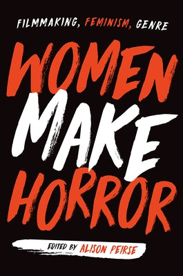 Women Make Horror: Filmmaking, Feminism, Genre Rutgers University Press