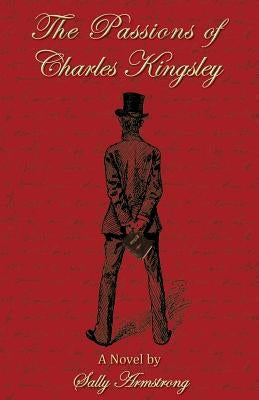 The Passions of Charles Kingsley Paperback Grosvenor House Publishing Limited