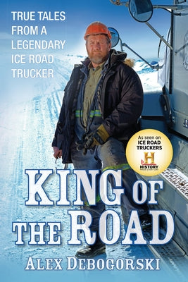 King of the Road: True Tales from a Legendary Ice Road Trucker Wiley