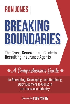 Breaking Boundaries: The Cross-Generational Guide to Recruiting Insurance Agents by Jones, Ron