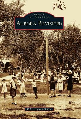 Aurora Revisited Paperback Arcadia Publishing (SC)