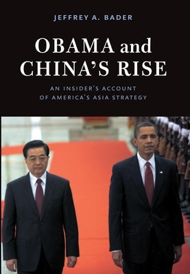 Obama and China's Rise: An Insider's Account of America's Asia Strategy Paperback Brookings Institution Press