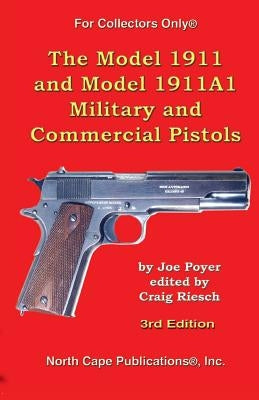 The Model 1911 and Model 1911A1 Military and Commercial Pistols Paperback North Cape Publications, Incorporated