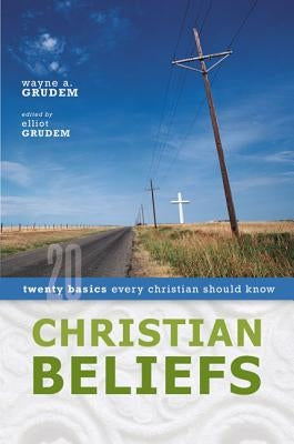 Christian Beliefs: Twenty Basics Every Christian Should Know Zondervan Academic