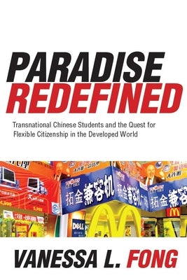 Paradise Redefined: Transnational Chinese Students and the Quest for Flexible Citizenship in the Developed World Paperback Stanford University Press