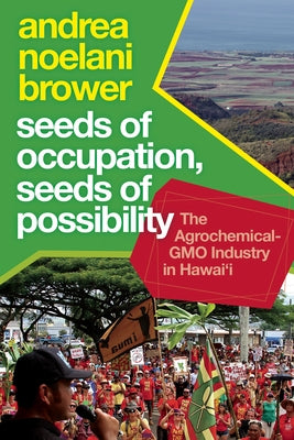 Seeds of Occupation, Seeds of Possibility: The Agrochemical-Gmo Industry in Hawai'i Paperback West Virginia University Press