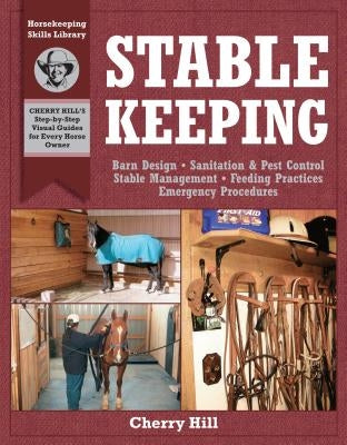 Stablekeeping: A Visual Guide to Safe and Healthy Horsekeeping Paperback Storey Publishing