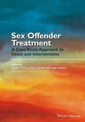 Sex Offender Treatment: A Case Study Approach to Issues and Interventions Paperback Wiley-Blackwell