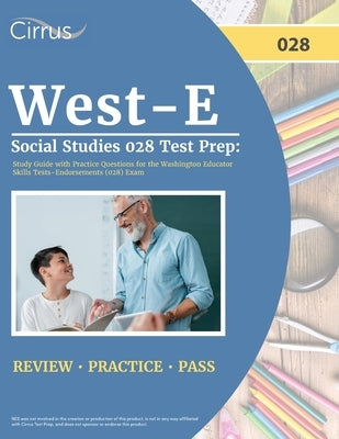 West-E Social Studies 028 Test Prep: Study Guide with Practice Questions for the Washington Educator Skills Tests-Endorsements (028) Exam Paperback Cirrus Test Prep