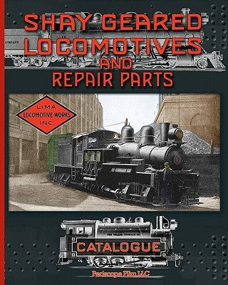 Shay Geared Locomotives and Repair Parts Catalogue Paperback Periscope Film LLC