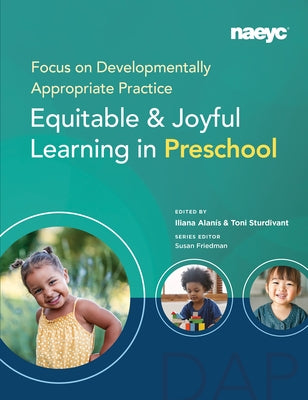 Focus on Developmentally Appropriate Practice: Equitable and Joyful Learning in Preschool Paperback National Association for the Education of You