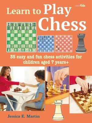Learn to Play Chess: 35 Easy and Fun Chess Activities for Children Aged 7 Years + Paperback Cico