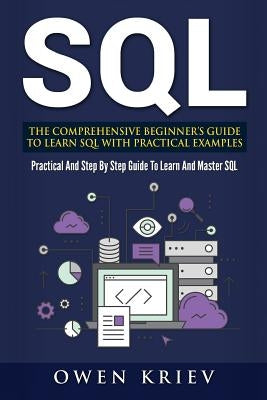 Sql: The Comprehensive Beginner's Guide to Learn SQL with Practical Examples Paperback Createspace Independent Publishing Platform
