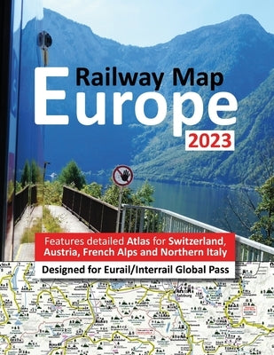 Europe Railway Map 2023 - Features Detailed Atlas for Switzerland and Austria - Designed for Eurail/Interrail Global Pass Paperback Solitaire Contracts Limited