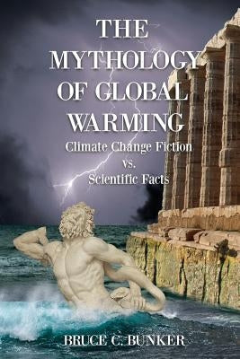 The Mythology of Global Warming: Climate Change Fiction VS. Scientific Facts Paperback Moonshine Cove Publishing, LLC