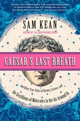 Caesar's Last Breath: And Other True Tales of History, Science, and the Sextillions of Molecules in the Air Around Us Back Bay Books